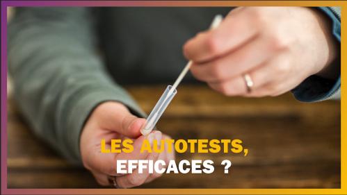 Les idées claires. Covid-19 : les autotests sont-ils efficaces ?