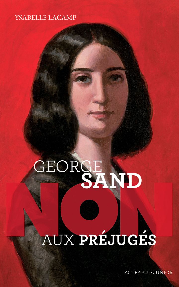 "George Sand : NON aux préjugés", de Y. Lacamp, illustration de couverture F. Roca (ACTES SUD JUNIOR)