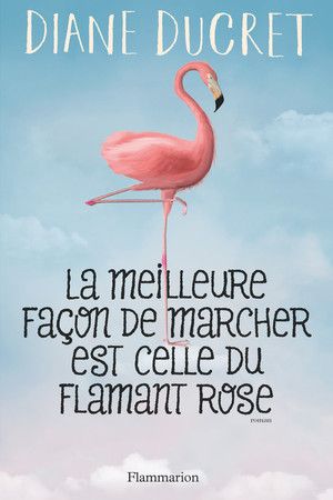 Couverture du livre "La meilleure façon de marcher est celle du flamant rose"
 (Éditions Flammarion)