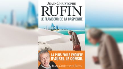 "Le flambeur de la Caspienne" de Jean-Christophe Ruffin. (FLAMMARION)