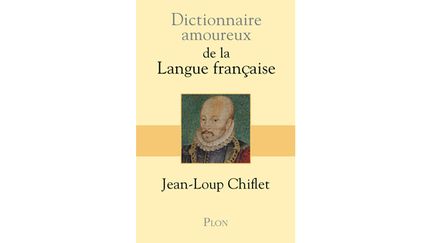 &nbsp; (Jean-Loup Chiflet : le "Dictionnaire amoureux de la langue française" © éditions Plon)