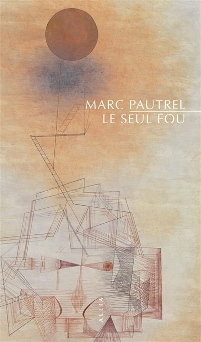 Couverture du livre "Le Seul fou" de Marc Pautrel. (EDITIONS ALLIA)