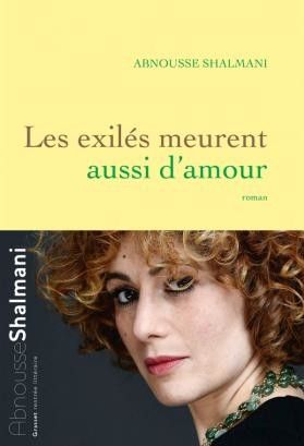 Les exilés meurent d'amour, d'Abnousse Shalmani 
 (Grasset )