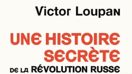 Une histoire secrète de la révolution russe. (Editions du Rocher)