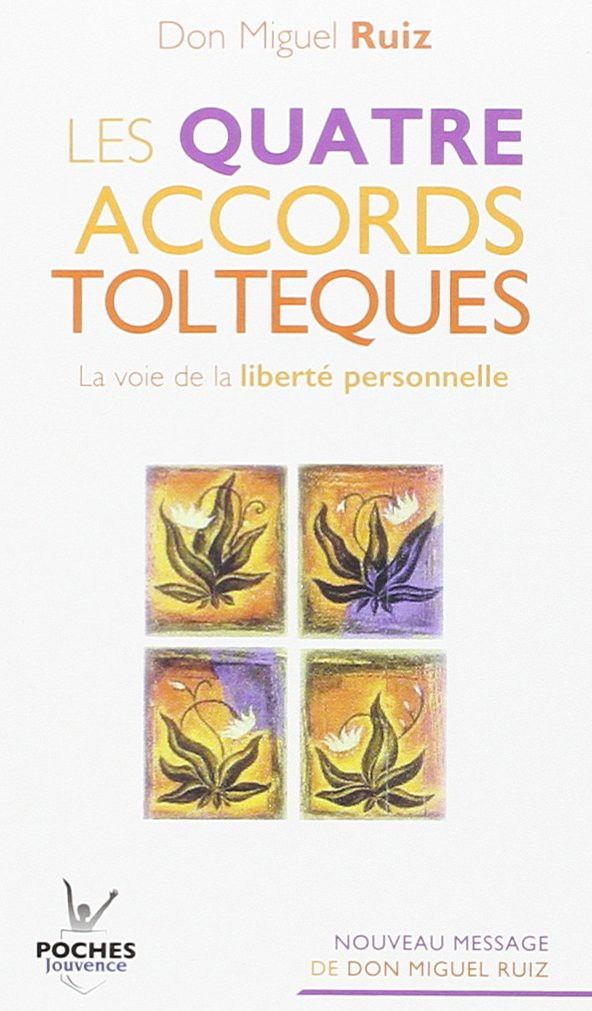 Les quatre accords tolteques de Don Miguel Ruiz
 (Editions Poches)