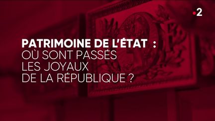 "Complément d'enquête". Patrimoine de l’Etat : où sont passés les joyaux de la République ? (COMPLÉMENT D'ENQUÊTE/FRANCE 2)