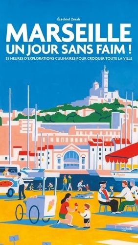 "Marseille, un jour sans faim", une bible pour découvrir le bien manger dans la cité phocéenne. (HACHETTE)