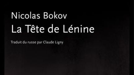 Nicolas Bokov :&nbsp;"La tête de Lénine" (Editions Noir sur Blanc)