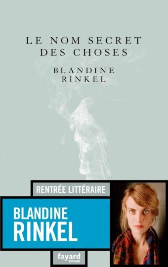 Blandine Rinkel, Le nom secret des choses. 2019 (Fayard)