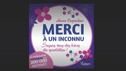 Anne&nbsp;Cazaubon&nbsp;est l'auteure du livre "Merci&nbsp;à un inconnu" titré de son compte&nbsp;Instagram&nbsp;du même nom.&nbsp;Elle livre les anecdotes d'anonymes qui remercient des inconnus.&nbsp;&nbsp; (FRANCEINFO)