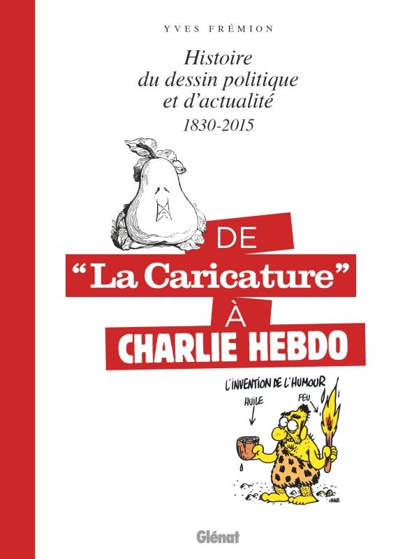 "De la caricature à Charlie Hebdo - 1830-2015. Histoire du dessin politique et d'actualité" d'Yves Frémion, paru le 20 novembre 2024. (GLENAT)