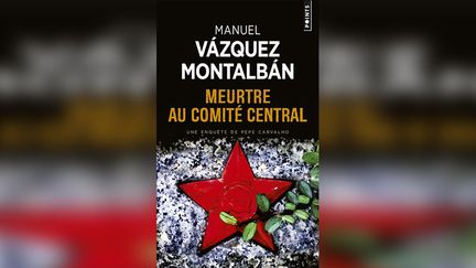 "Meurtre au Comité Central" de Manuel Vazquez Montalban. (POINTS POCHE)