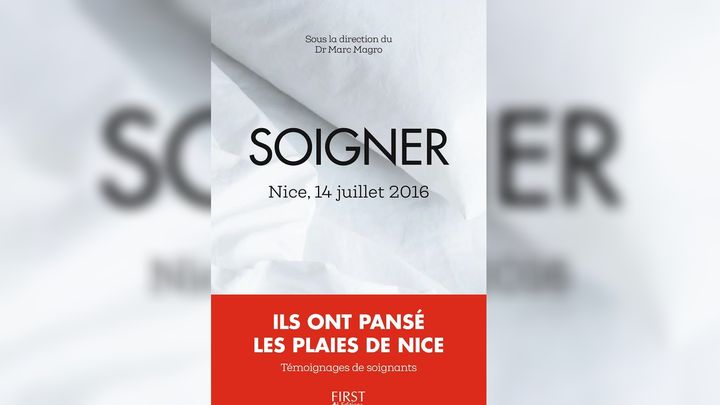 Le livre "Soigner : Nice, 14 juillet 2016", sorti aux Editions First, le 1er juin 2017. (FIRST EDITIONS)