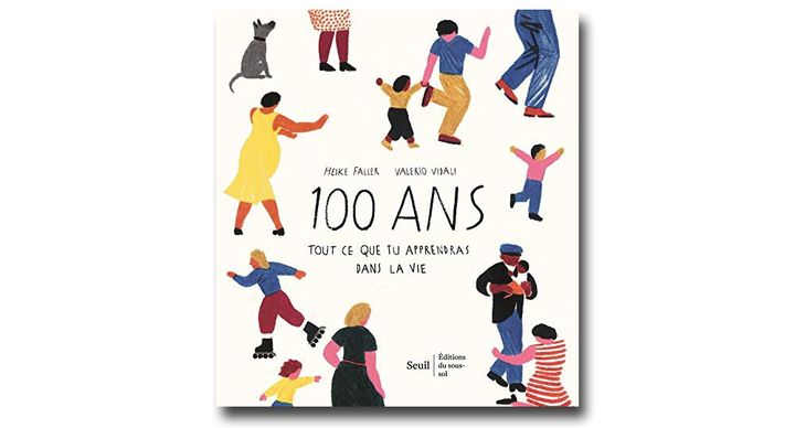 Couverture de "100 ans, tout ce que tu apprendras dans la vie", de Heike Faller et Valerio Vidali (Sueil - Editions du Sous-sol)