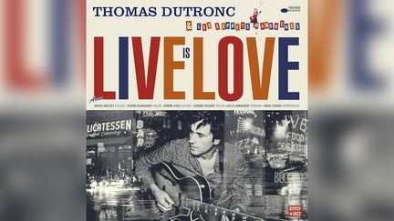 "Live is Love", l'album de Thomas Dutronc qui contient la version d'"Aragon" que préfère Françoise Hardy. (DR)