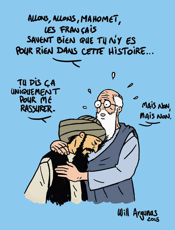 "Allons allons, Mahomet, les français savent bien que tu n'y es pour rien dans cette histoire" "Tu dis ça uniquement pour me rassurer" "Mais non, mais non". (Will Argunas)