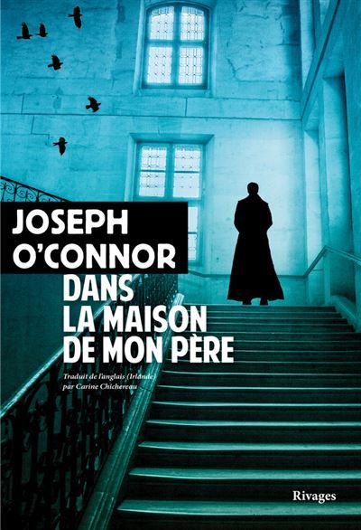 Couverture du livre "Dans la maison de mon père" de Joseph O’Connor. (EDITIONS RIVAGES)