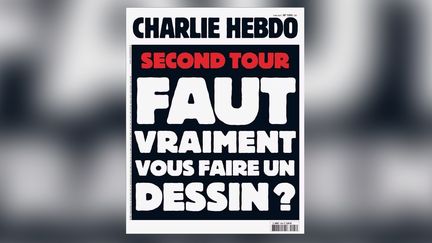 L'hebdomadaire "Charlie Hebdo" consacre sa une du mercredi 3 mai au second tour de la présidentielle. (CHARLIE HEBDO)