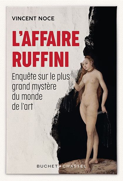 La couverture de "L'Affaire Ruffini, Enquête sur le plus grand mystère du monde de l'art" de Vincent Noce. (BUCHET CHASTEL)