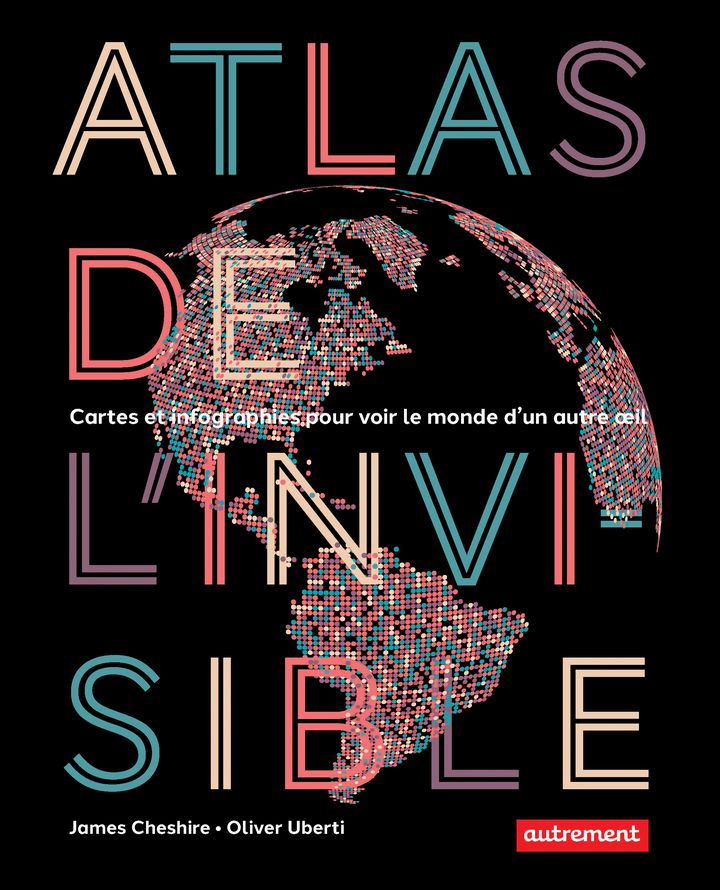 Couverture de "Atlas de l'invisible", de James Cheshire et Oliver Uberti, 2022 (EDITIONS AUTREMENT)