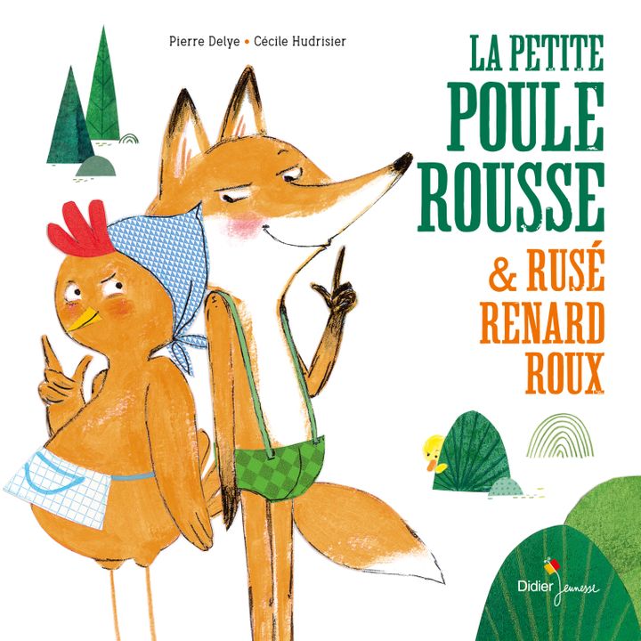 "La petite poule rousse et rusé renard roux", de P. Delye et C. Hudrisier (EDITIONS DIDIER JEUNESSE)