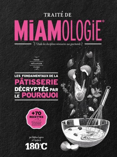 Le traité de miamologie ou l'art de la pâtisserie par Stéphane Lagorce (Revue 180°)