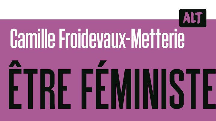 ""Etre féministe pourquoi faire ?"", C. Froidevaux-Metterie (ALT, La Martinière jeunesse)