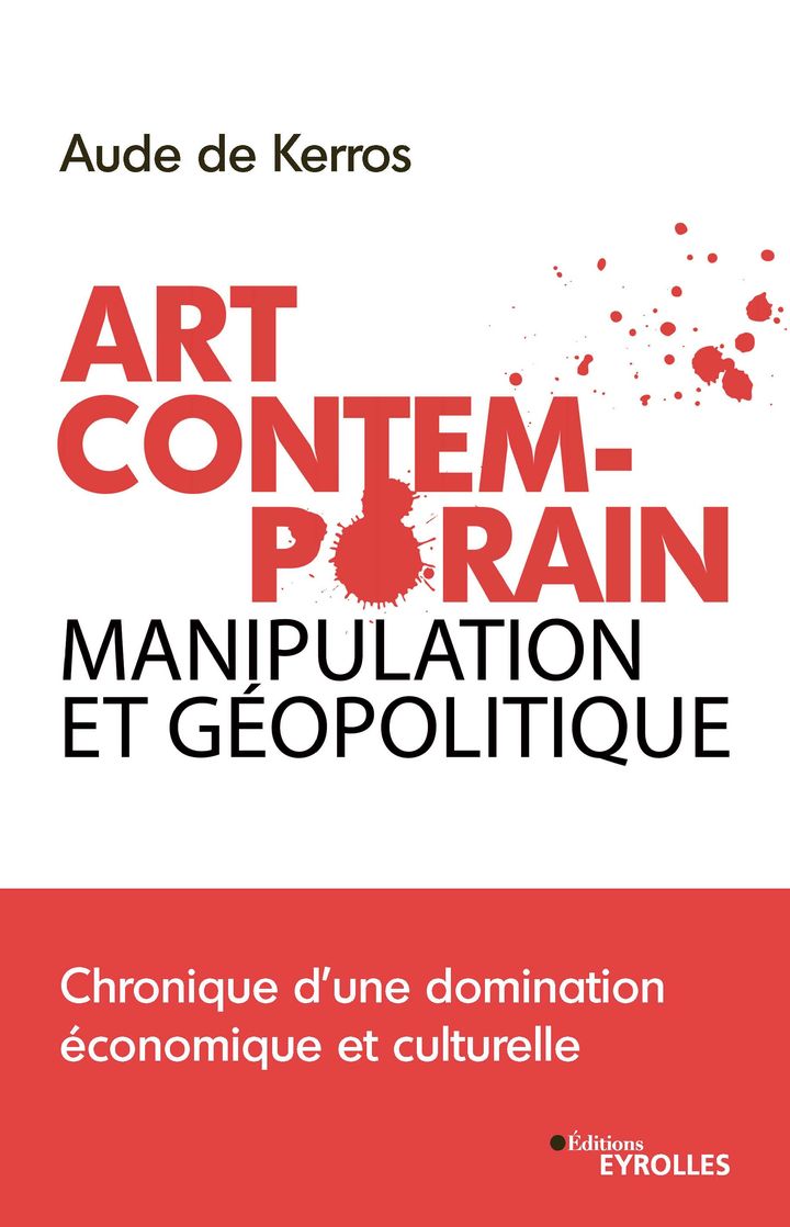 Première de couverture de&nbsp;"Art contemporain, manipulation et géopolitique" de Aude de Kerros (2021). (Editions Eyrolles)