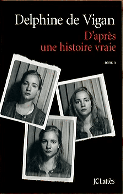 "D'après une histoire vraie" Delphine de Vigan aux éditions JC Lattès
 (JC Lattès)