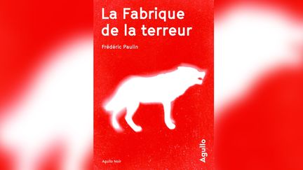 "La Fabrique de la terreur" de Frédéric Paulin. (AGULOO)