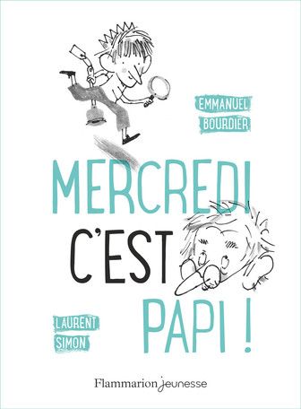 "Mercredi, c'est papi !", E. Bourdier. (FLAMMARION JEUNESSE)