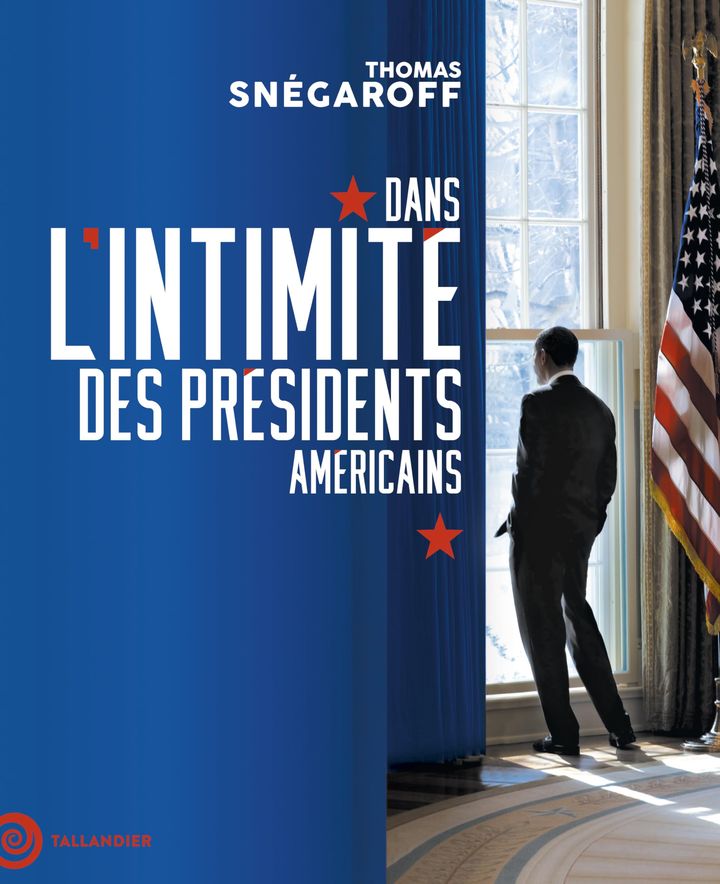 La couverture du livre "Dans l'intimité des présidents américains" de Thomas Snégaroff. (EDITIONS TALLANDIER)