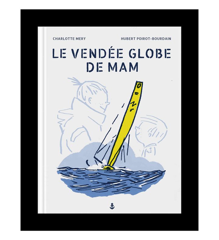 "Le Vendée Globe de Mam" de&nbsp;C.&nbsp;Mery&nbsp;et H.&nbsp;Poirot-Bourdain (Hubert Poireau Bourdain)