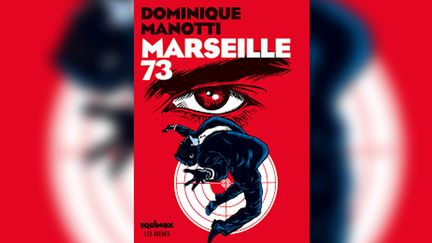 "Marseille 73" de&nbsp;Dominique Manotti.&nbsp; (Equinox)