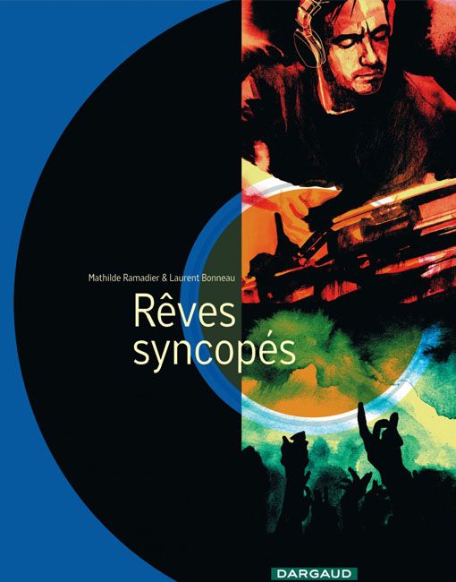 "Rêves syncopés", roman graphique autour de Laurent Garnier, signé Mathilde Ramadier &amp; Laurent Bonneau
 (Dargaud)