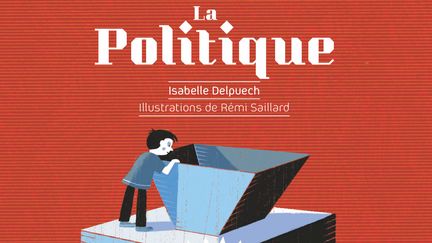 "La politique, j’ai tout compris", I. Delpuech et R. Saillard (Privat jeunesse)