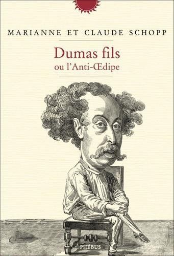 "Dumas fils ou l'anti-Oedipe" (Phébus) de Marianne et Claude Schopp : 1re de couverture
 (Phébus)