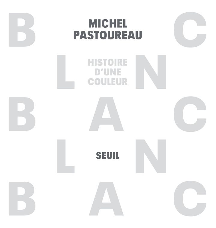 Couverture du livre "Blanc, histoire d'une couleur", de Michel Pastoureau, 2022 (ÉDITIONS DU SEUIL)