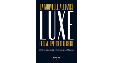 Groupe Eyrolles. Editions d&#039;Organisation. Prix: 28 euros.
	A priori luxe et développement durable n&#039;ont rien en commun. Cet ouvrage documenté, riche en témoignages et en exemples, démontre au contraire que ces deux secteurs opèrent un rapprochement.
 (de Cécile Lochard et Alexandre Murat)