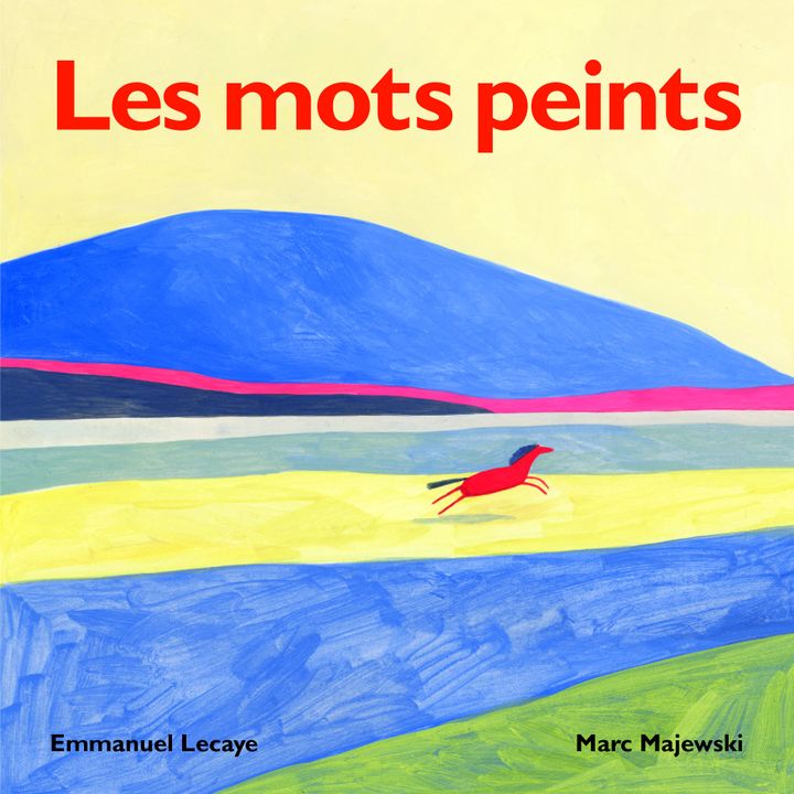 "Les mots peints", E. Lecaye et M. Majewski (Editions Loulou & Cie - L'Ecole des loisirs)