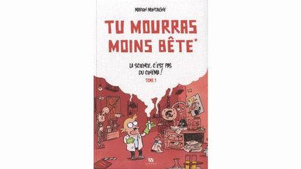 Tu mourras moins bête
 (Marion Montaigne)