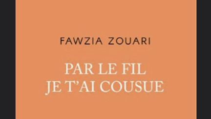 Fawzia Zouari publie "Par le fil je t'ai cousue", aux éditions Plon. (FRANCEINFO)