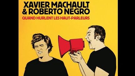 Le dernier album &quot;Quand hurlent les hauts-parleurs&quot; du groupe Xavier Machault &amp; Roberto Negro
 (Xavier Machault &amp; Roberto Negro)