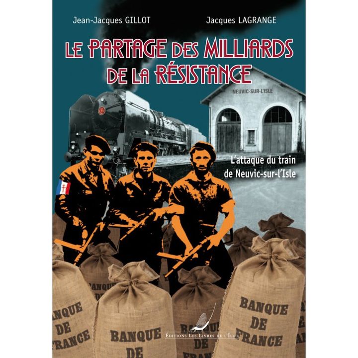 "Le Partage des milliards de la Résistance - L'attaque du train de Neuvic-sur-l'Isle" (Les Livres de l'Îlot)