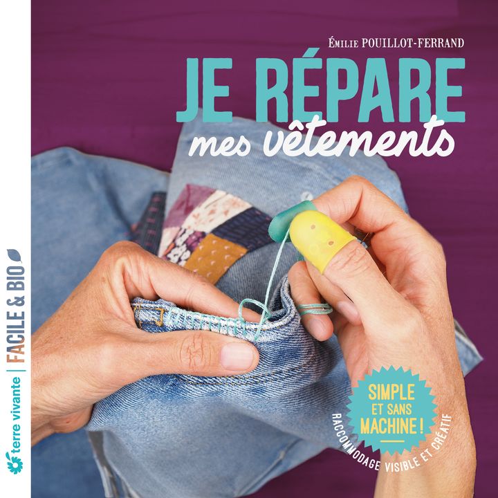 Couverture du livre "Je répare mes vêtements" d'Émilie Pouillot-Ferrand. Collection Facile & bio. Édition Terre vivante. 15 euros. (EDITION TERRE VIVANTE)