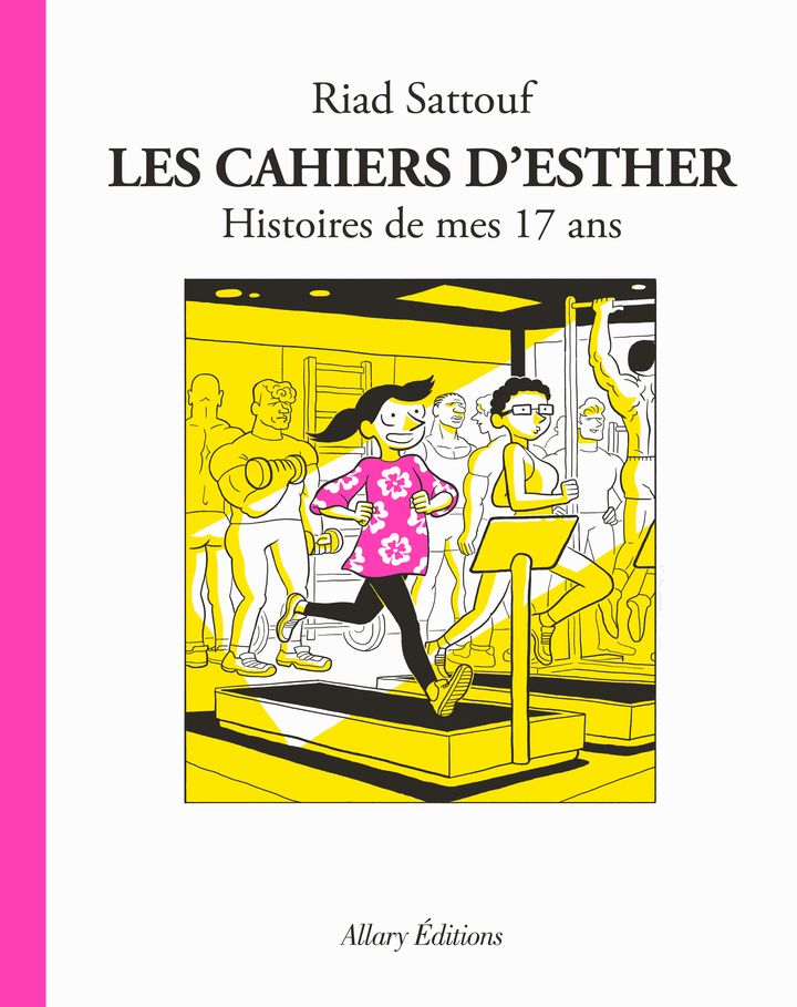 Couverture de l'album "Les Cahiers d'Esther, histoire de mes 17 ans", de Riad Sattouf, 31 mai 2023 (ALLARY)