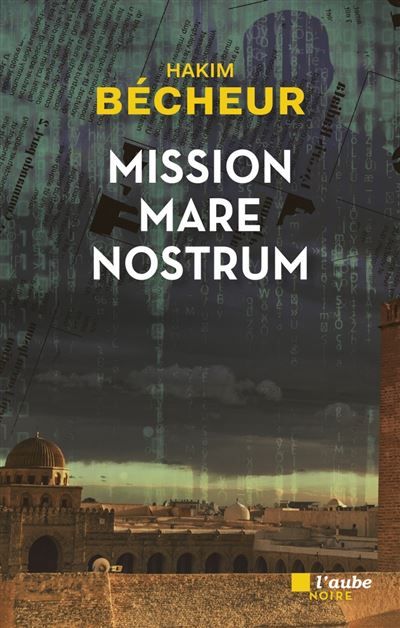 Couverture du livre "Mission Mare Nostrum" de Hakim Bécheur. (EDITIONS L'AUBE NOIRE)