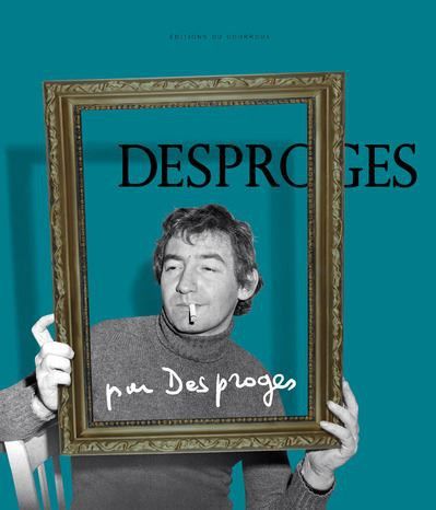 "Desproges par Desproges"
 (Editions du Courroux)