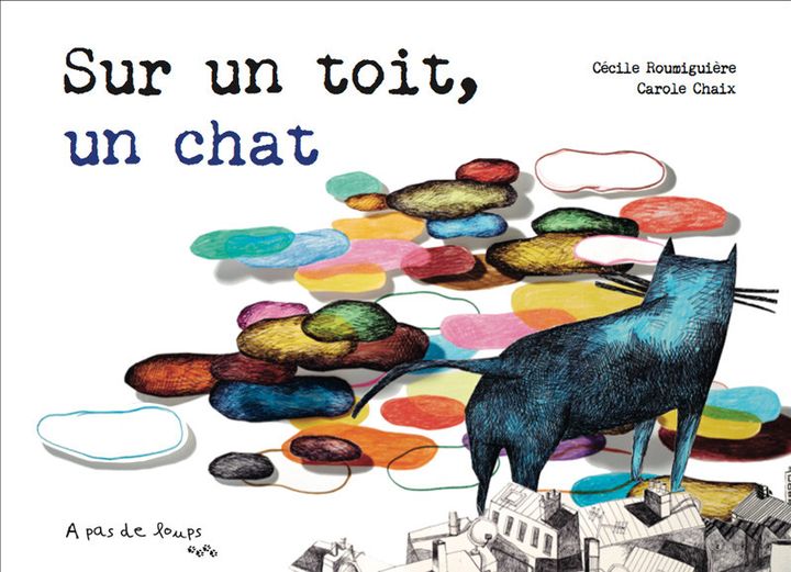 Couverture du livre "Sur un toit, un chat" réalisée par Carole Chaix publié aux éditions "A pas de loups"
 (Carole Chaix, Aimery Chemin, édition &quot;A pas de loups&quot;)