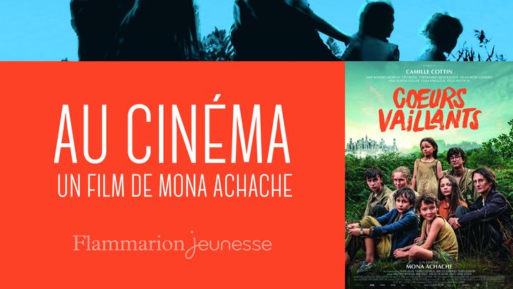 "Coeurs vaillants", un film de Mona Achache (FLAMMARION JEUNESSE)